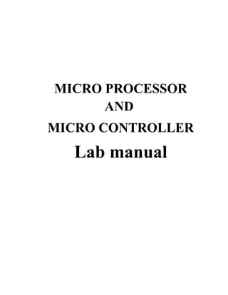 MICRO PROCESSOR 
AND 
MICRO CONTROLLER 
Lab manual 
 