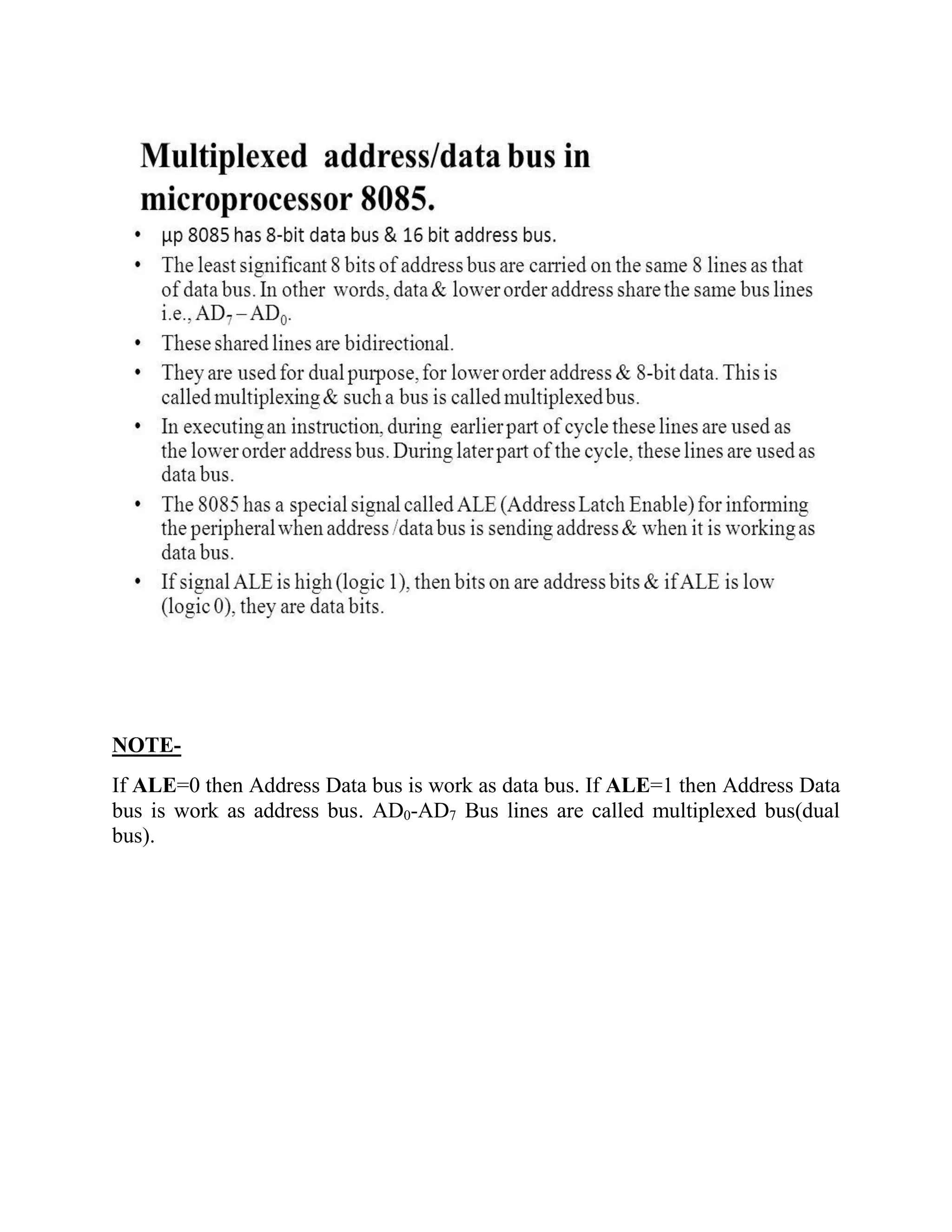 NOTE- If ALE=0 then Address Data bus is work as data bus. If ALE=1 then Address Data bus is work as address bus. AD0-AD7 Bus lines are called multiplexed bus(dual bus). 