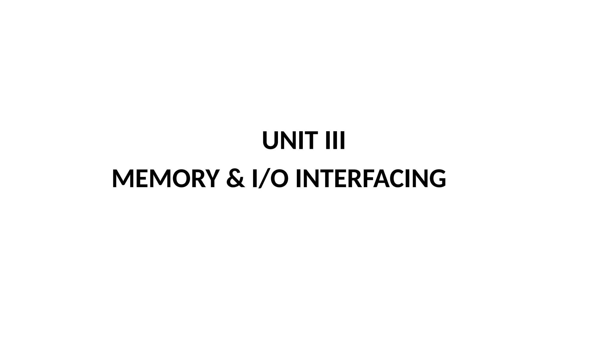 UNIT III
MEMORY & I/O INTERFACING
 