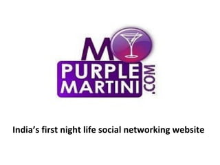 India’s first night life social networking website
 
