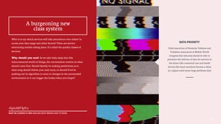 DATA PRIORITY
Chief executives of Deutsche Telekom and
Vodafone announced at Mobile World
Congress that telecoms should be able to
prioritize the delivery of data for services in
the future like connected cars and health
devices like heart monitors because a delay
in a signal could mean huge problems later
14
Who is to say which services will take precedence over others’ to
access your data usage and other factors? There are service-
structuring models taking place: it’s called the quality classes of
services.
Why should you care? As we take baby steps into this
interconnected world of things, the conversation centers on what
should come first. Should Spotify be making predictions as to
what song should follow your next track, or should Ford be
pushing out its algorithm to react to changes in the surrounded
environment so it can trigger the brakes when you forgot?
A burgeoning new
class system
WHAT WE LEARNED AT MWC 2015 AND WHAT BRANDS HAVE TO KNOW
 