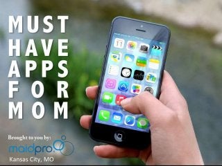 Must Have Apps for Mom
Brought to you by: MaidPro Kansas
City, MO
 