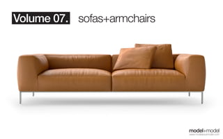 Volume 07. sofas+armchairs




                             model+model
                             www.modelplusmodel.com
 
