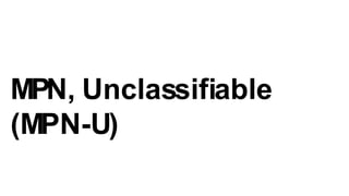 MPN, Unclassifiable
(MPN-U)
 