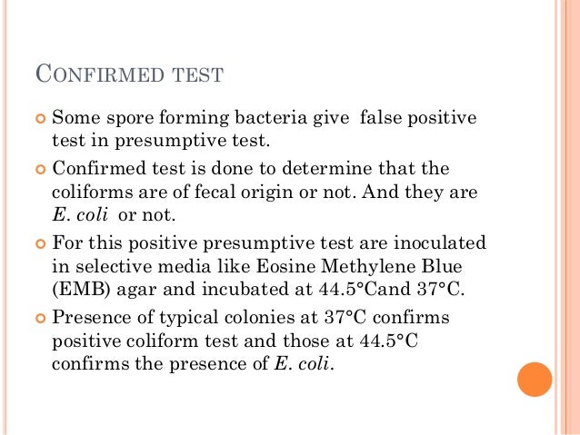 CONFIRMED TEST
 Some spore forming bacteria give false positive
test in presumptive test.
 Confirmed test is done to det...