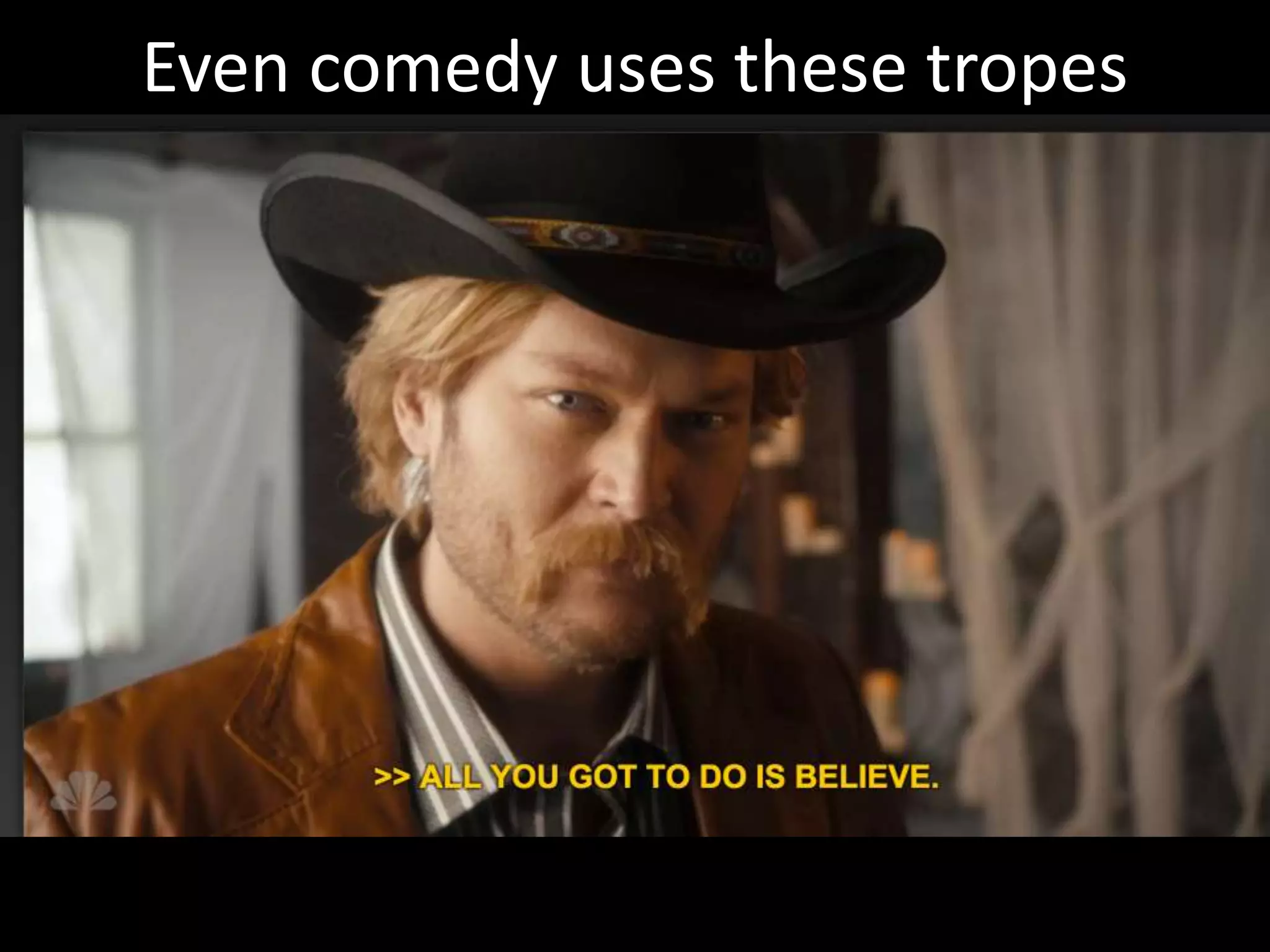 Even comedy uses these tropes
 