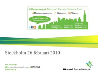Stockholm 26 februari 2010 Ann-Charlotte Båth, anncb@microsoft.com, @MPN_SWE Microsoft AB 