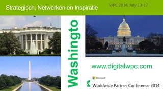 Washingto
n

Strategisch, Netwerken en Inspiratie

WPC 2014, July 13-17

www.digitalwpc.com

 