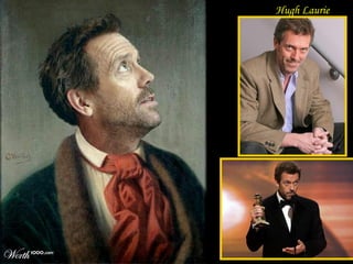 DA - MA
Hugh Laurie
 