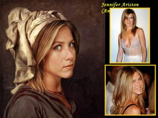 DA - MA
Jennifer Ariston
(Aniston)
 