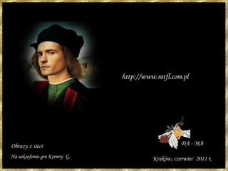 DA - MA
DA - MADA - MA
Kraków, czerwiec 2011 r,Kraków, czerwiec 2011 r,
http://www.rotfl.com.plhttp://www.rotfl.com.pl
Obrazy z sieciObrazy z sieci
Na saksofonie gra Kernny G.Na saksofonie gra Kernny G.
 