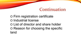 Continuation 
O Firm registration certificate 
O Industrial license 
O List of director and share holder 
O Reason for cho...