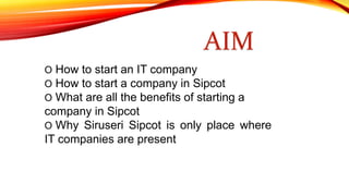AIM 
O How to start an IT company 
O How to start a company in Sipcot 
O What are all the benefits of starting a 
company ...