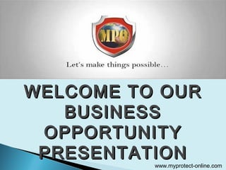 WELCOME TO OUR
BUSINESS
OPPORTUNITY
PRESENTATION

www.myprotect-online.com

 