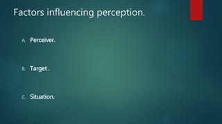 Perceiver Target PERCEPTION IN ORGANISATIONAL BEHAVIOUR | PPTX
