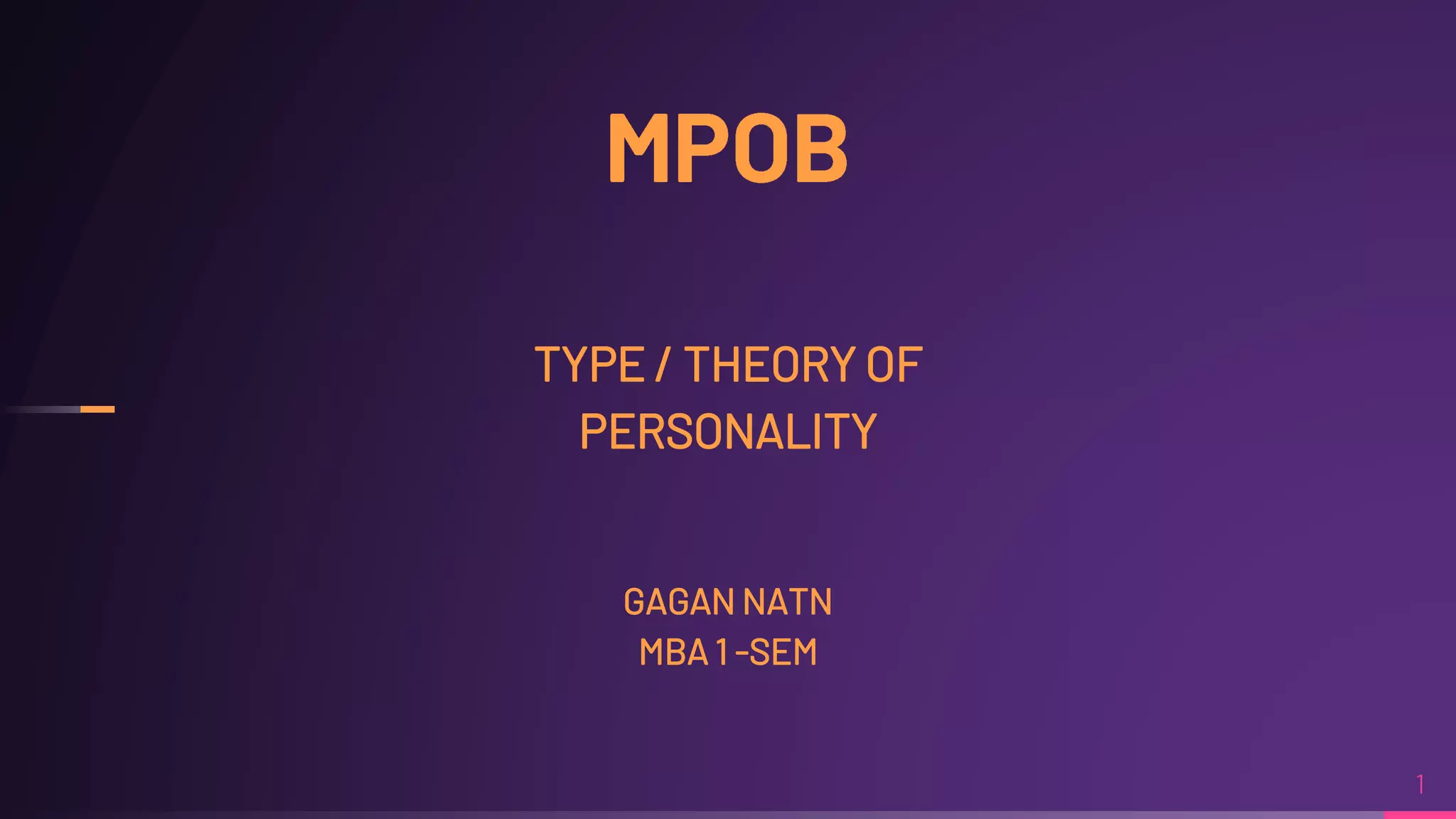 TYPE / THEORY OF
PERSONALITY
GAGAN NATN
MBA 1 -SEM
