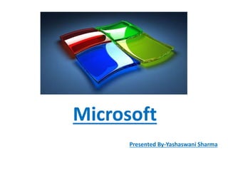 sss
Microsoft
Presented By-Yashaswani Sharma
 