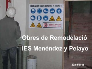 Obres de Remodelació IES Menéndez y Pelayo 23/03/2008 