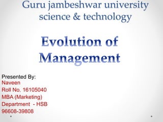 Guru jambeshwar university
science & technology
Presented By:
Naveen
Roll No. 16105040
MBA (Marketing)
Department - HSB
96608-39808
 