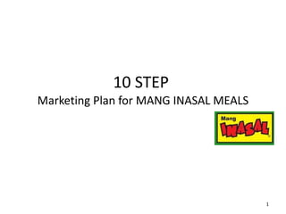 10 STEP  Marketing Plan for MANG INASAL MEALS 
