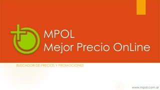MPOL
Mejor Precio OnLine
BUSCADOR DE PRECIOS Y PROMOCIONES
www.mpol.com.ar
 