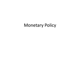 Monetary Policy 
 