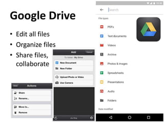 Google Drive
• Edit all files
• Organize files
• Share files,
collaborate
 