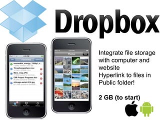 Integrate file storage
with computer and
website
Hyperlink to files in
Public folder!
2 GB (to start)
 