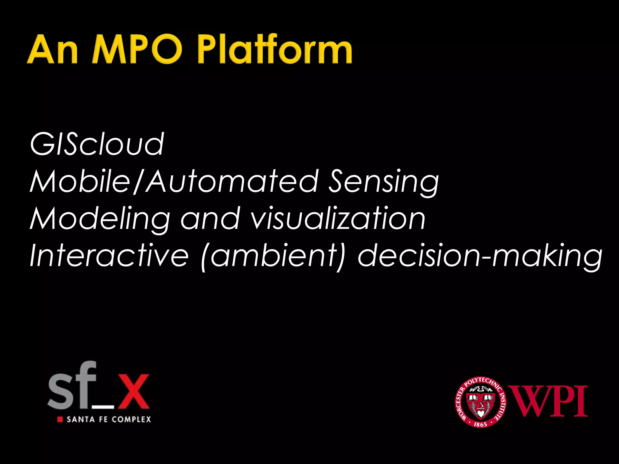 GIScloud
Mobile/Automated Sensing
Modeling and visualization
Interactive (ambient) decision-making
 