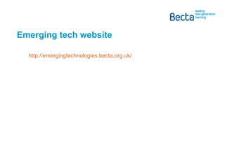 Emerging tech website  http://emergingtechnologies.becta.org.uk/   
