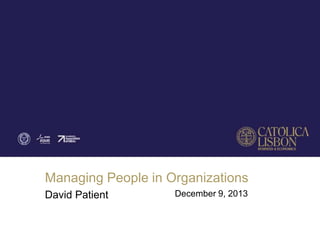 Managing People in Organizations
David Patient

December 9, 2013

 