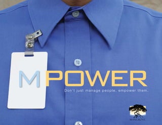 Mpower
  Don’t just manage people, empower them.
 