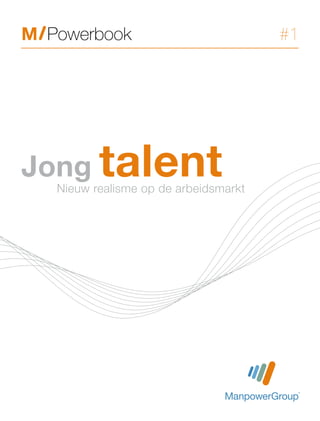 M Powerbook                            #1




Jong talent
   Nieuw realisme op de arbeidsmarkt
 