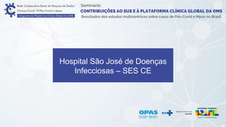 Hospital São José de Doenças
Infecciosas – SES CE
 