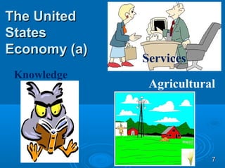 The United
States
Economy (a)
              Services
 Knowledge
               Agricultural




                          7
 