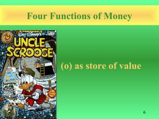 Four Functions of Money




       (o) as store of value



                               6
 