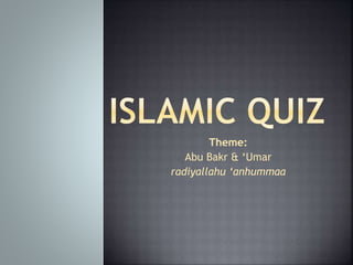 Theme:
Abu Bakr & ‘Umar
radiyallahu ‘anhummaa
 