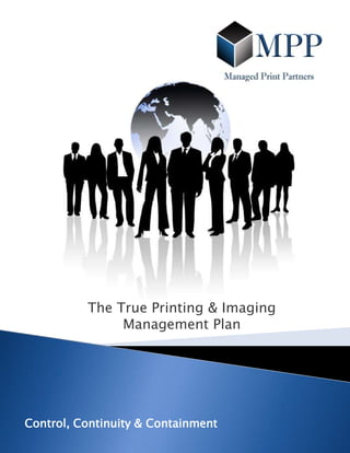 The True Printing & Imaging Management Plan Control, Continuity & Containment 
