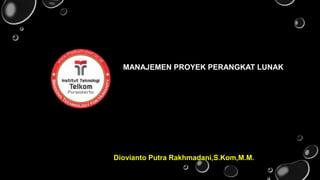 MANAJEMEN PROYEK PERANGKAT LUNAK
Diovianto Putra Rakhmadani,S.Kom,M.M.
 