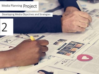 Media Planning Project
Developing Media Objectives and Strategies
2
 