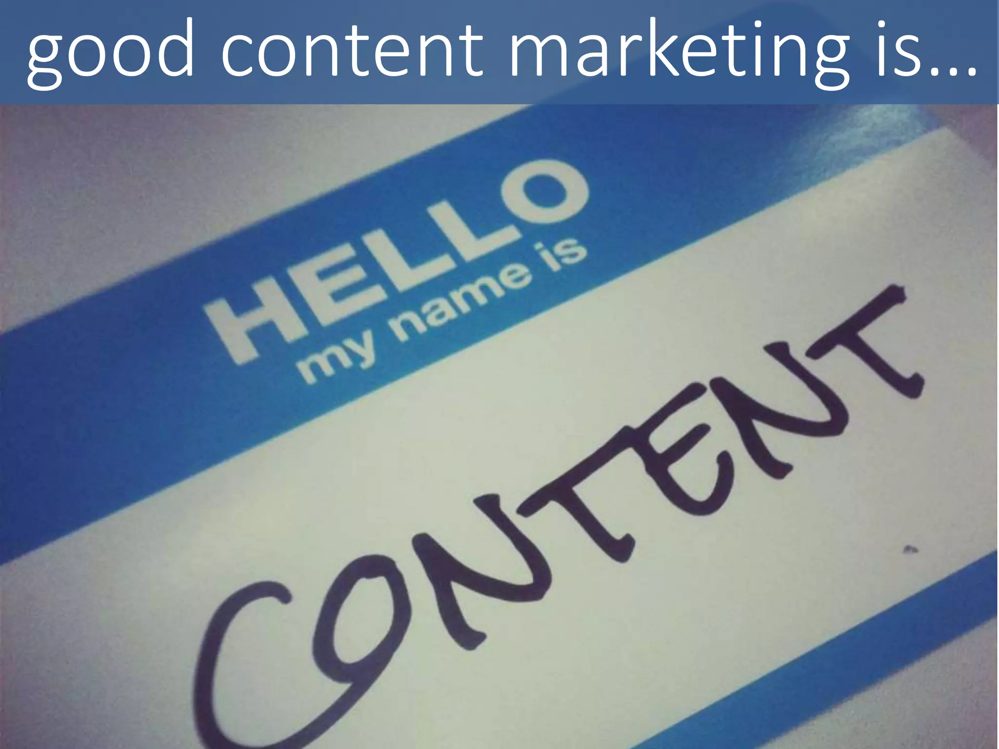 good content marketing is…
 