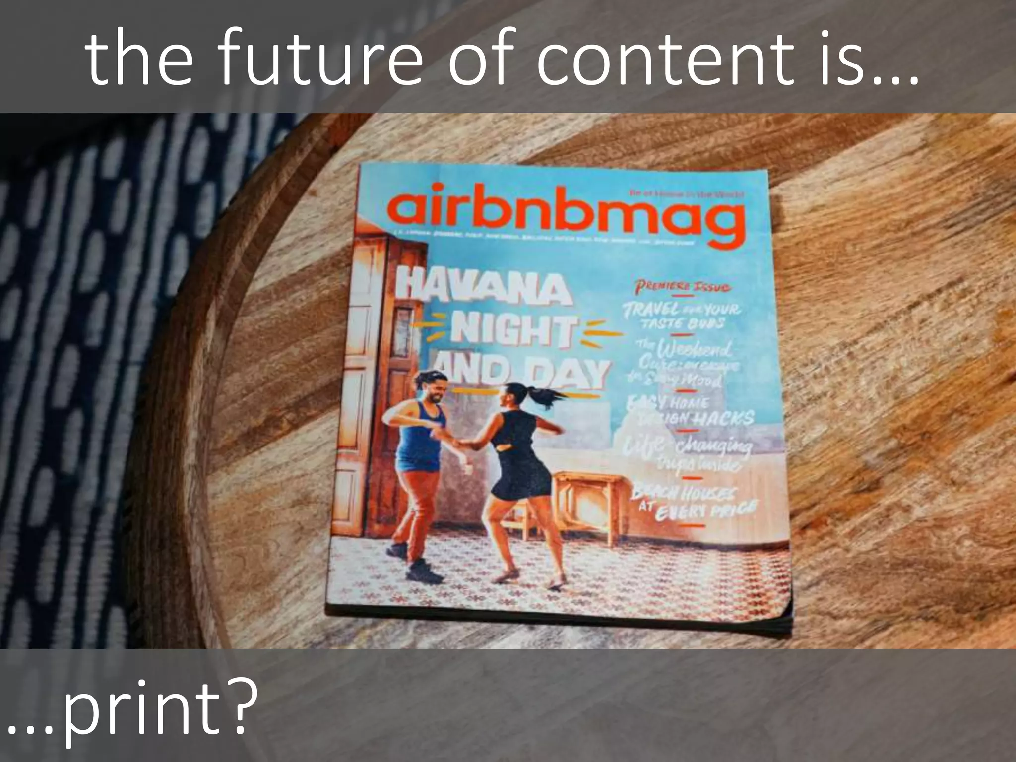 …print?
the future of content is…
 