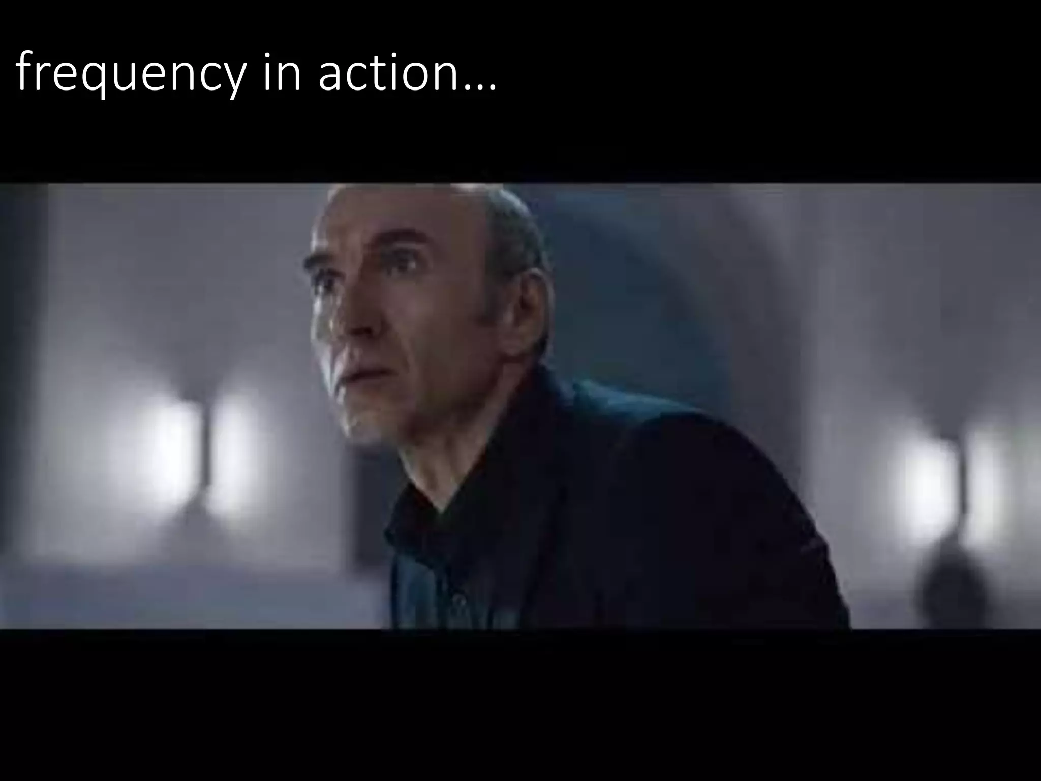 frequency in action…
 