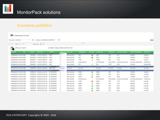 Inventaires prédéfinis
MonitorPack solutions
TECK SYSTEM SOFT. Copyrights © 2003 - 2016
 