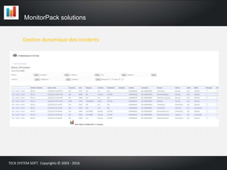 Gestion dynamique des incidents
MonitorPack solutions
TECK SYSTEM SOFT. Copyrights © 2003 - 2016
 