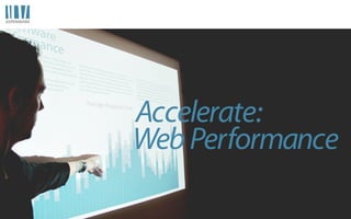 Accelerate:
Web Performance
 