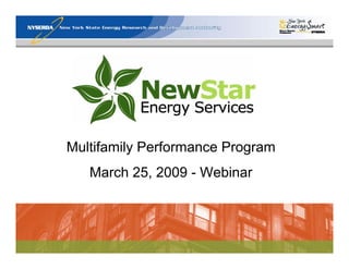 Multifamily Performance Program
   March 25, 2009 - Webinar
 