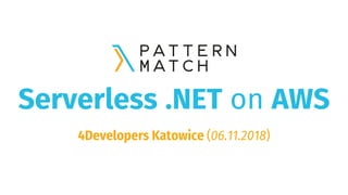 Serverless .NET on AWS
4Developers Katowice (06.11.2018)
 