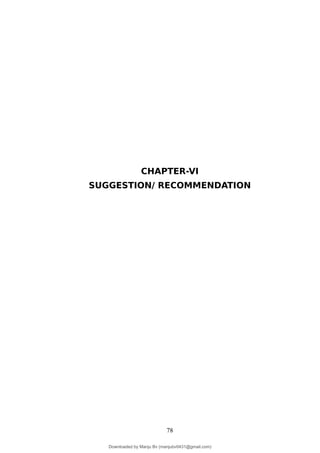 CHAPTER-VI
SUGGESTION/ RECOMMENDATION
78
Downloaded by Manju Bv (manjubv0431@gmail.com)
lOMoARcPSD|44080849
 