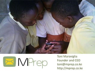 Toni Maraviglia
Founder and CEO
toni@mprep.co.ke
http://mprep.co.ke
 